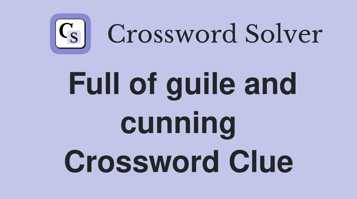 Full of guile and cunning Crossword Clue