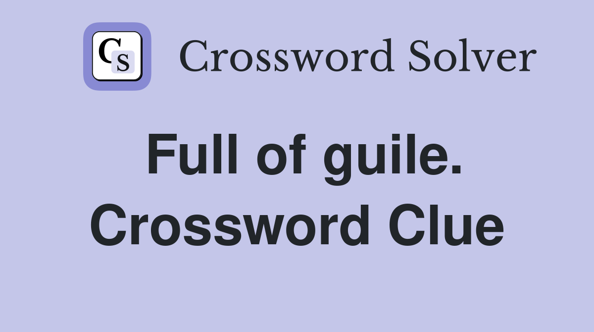 Full of guile. Crossword Clue