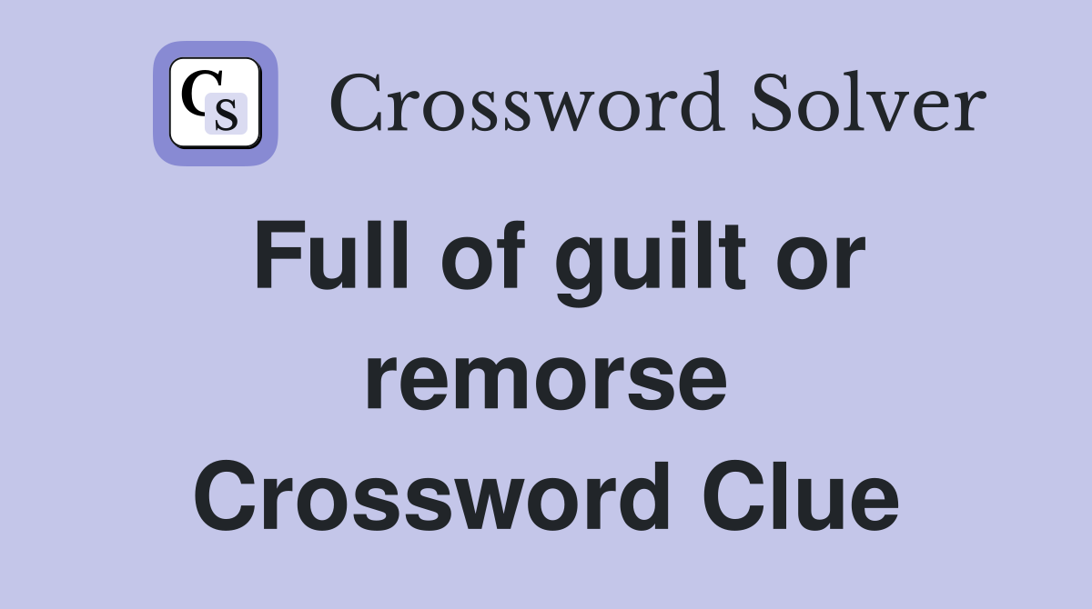 Full of guilt or remorse Crossword Clue