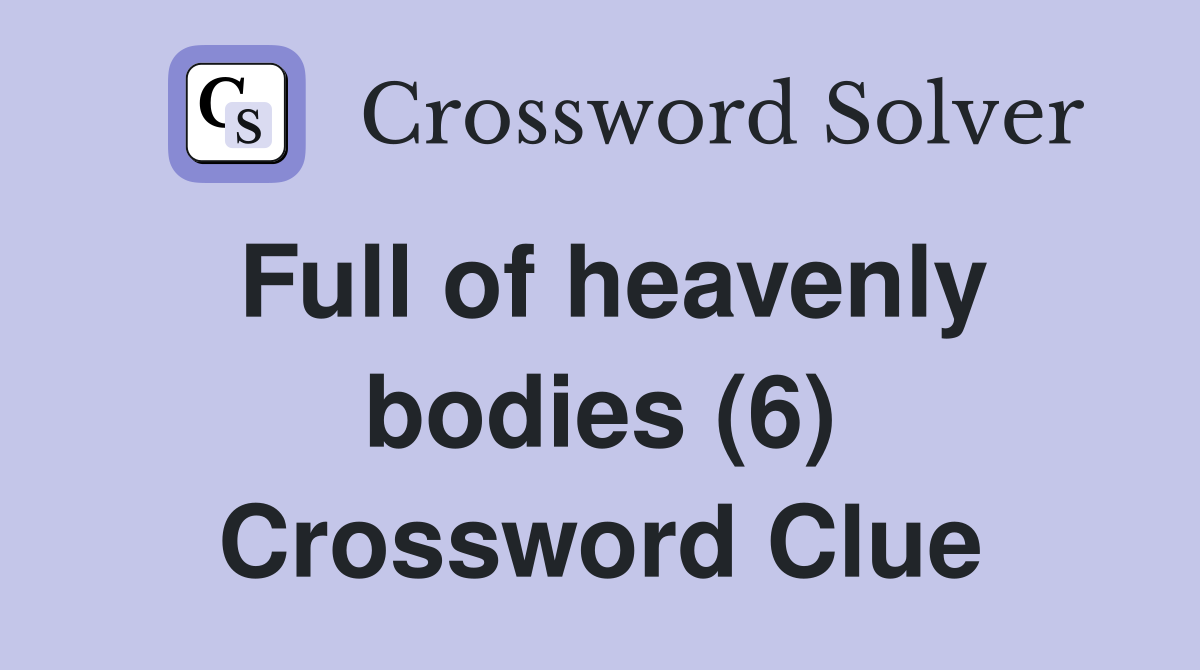 Full of heavenly bodies (6) Crossword Clue