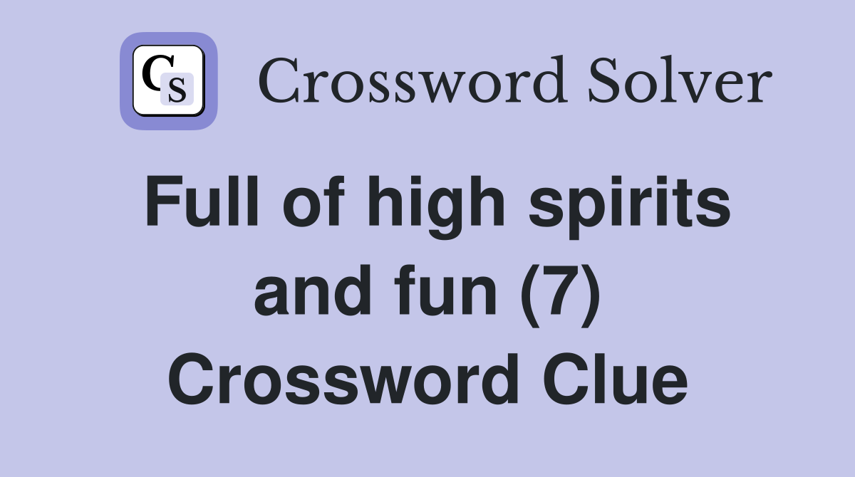 Full of high spirits and fun (7) Crossword Clue