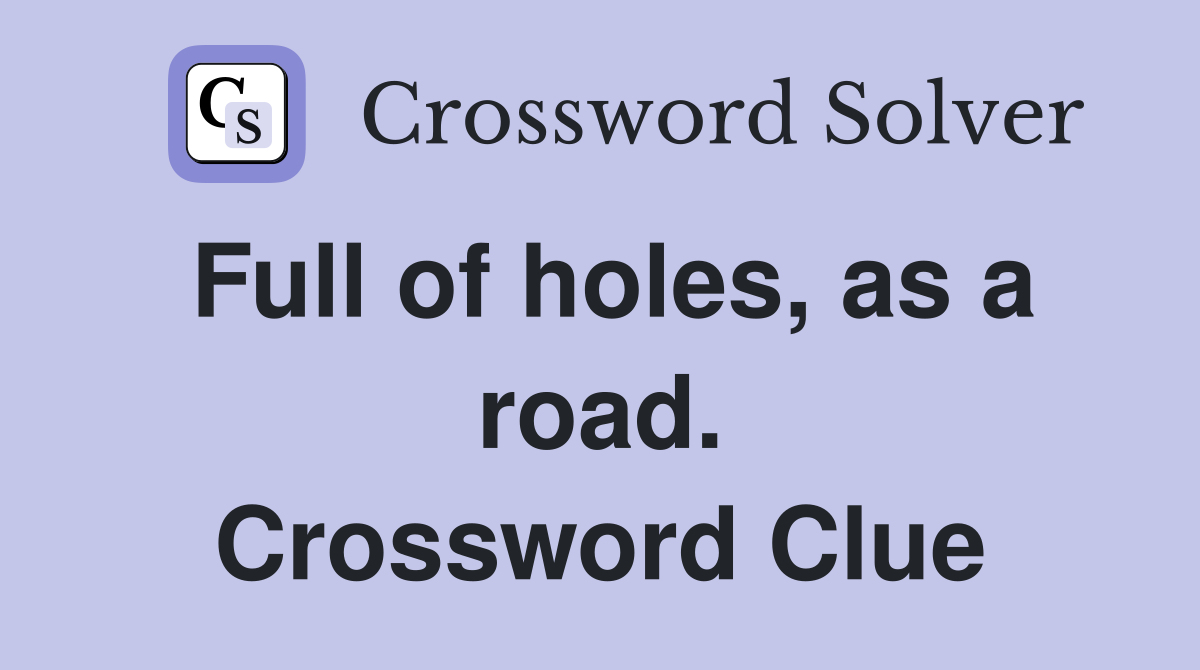 Full of holes, as a road. Crossword Clue