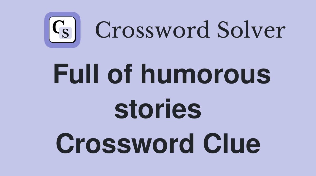 Full of humorous stories Crossword Clue