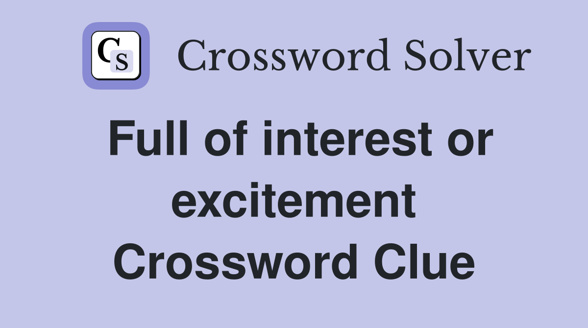 Full of interest or excitement Crossword Clue