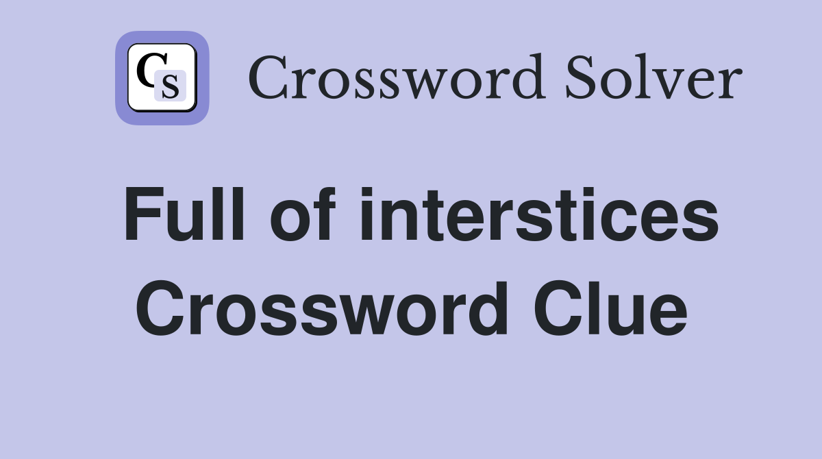 Full of interstices Crossword Clue