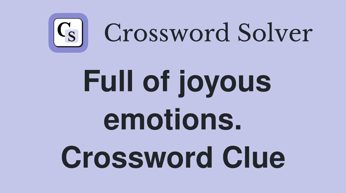 Full of joyous emotions. Crossword Clue