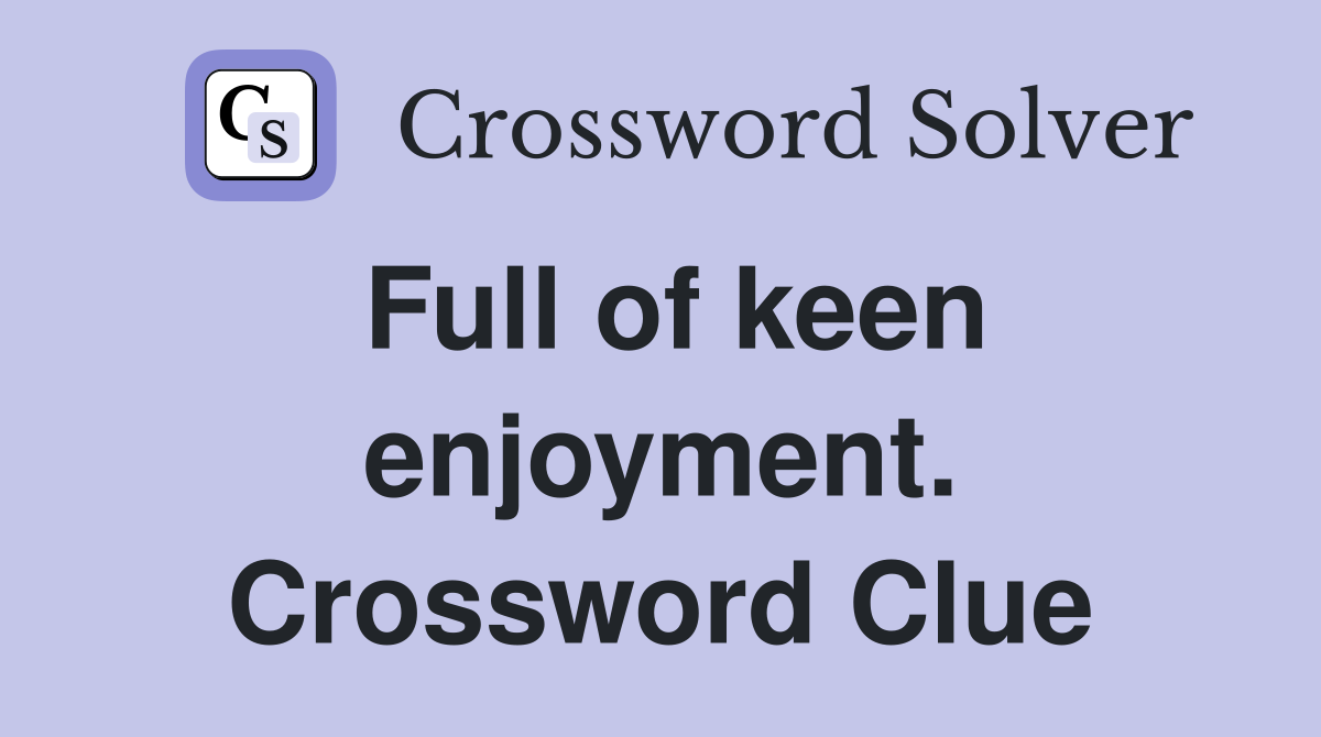 Full of keen enjoyment. Crossword Clue