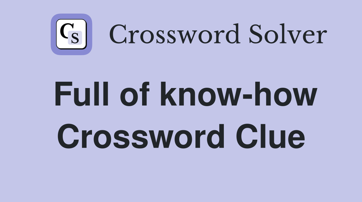 Full of know-how Crossword Clue