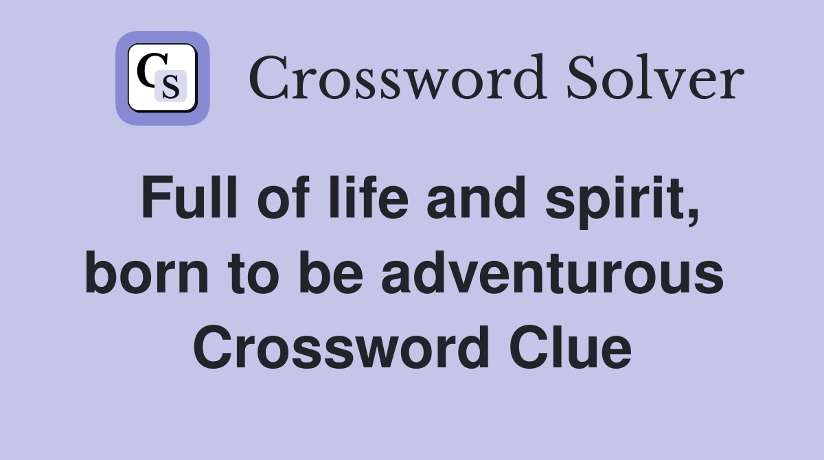Full of life and spirit, born to be adventurous  Crossword Clue
