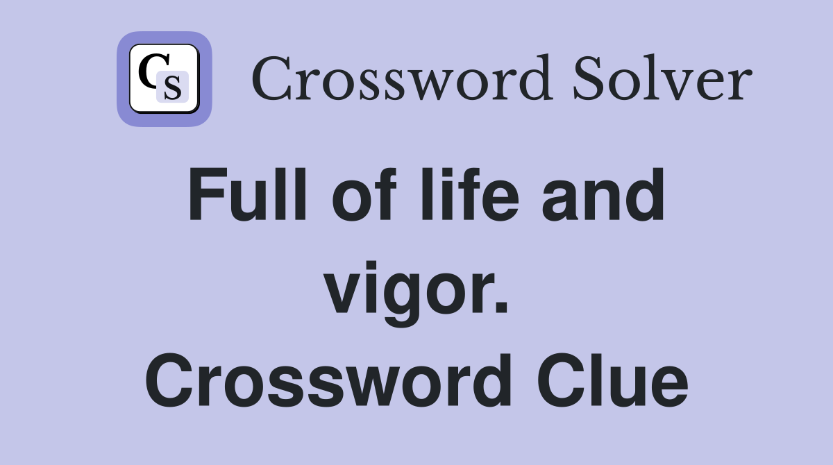 Full of life and vigor. Crossword Clue