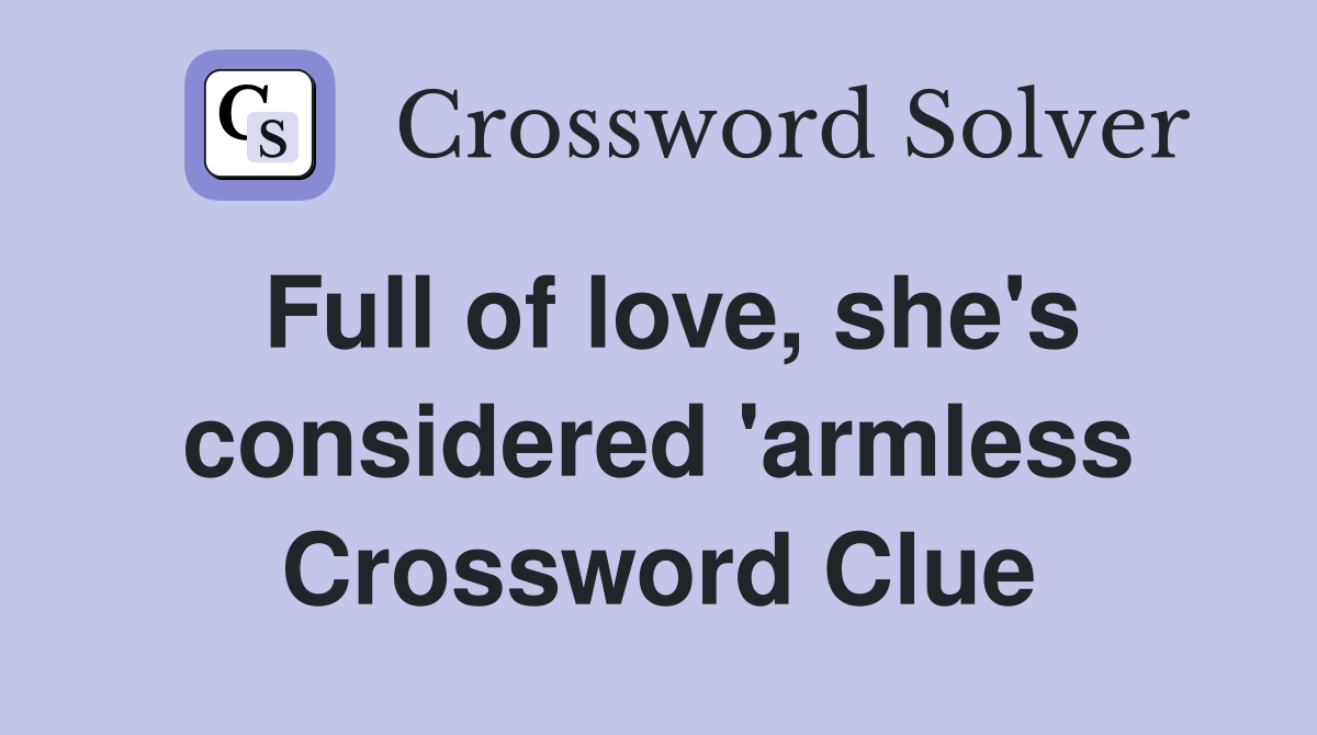 Full of love, she's considered 'armless Crossword Clue