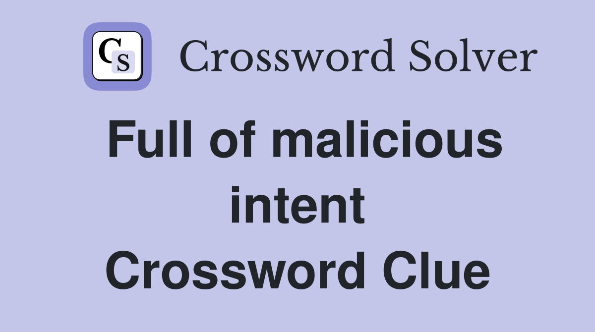 Full of malicious intent Crossword Clue