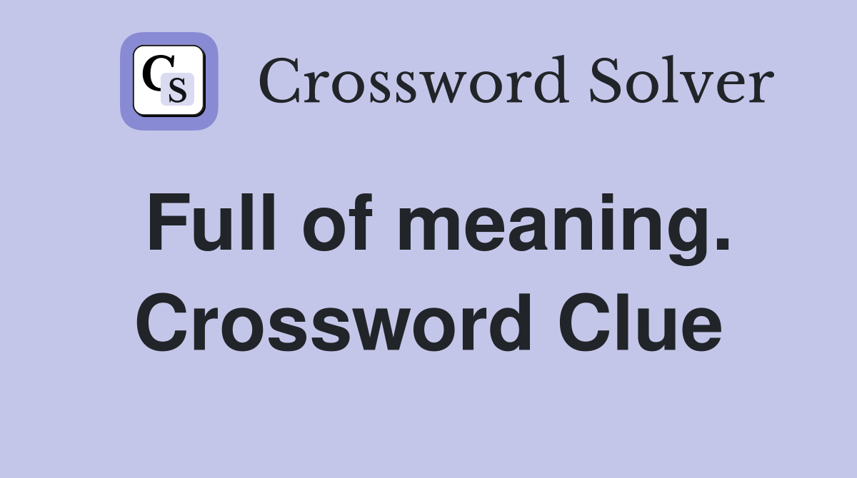 Full of meaning. Crossword Clue