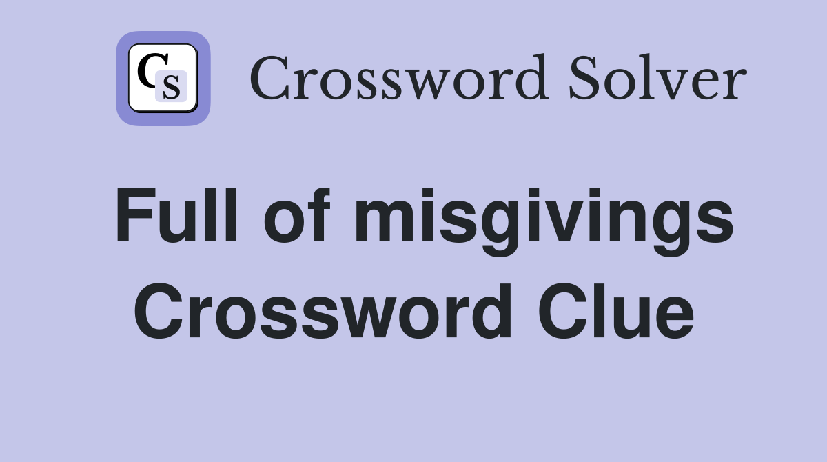 Full of misgivings Crossword Clue