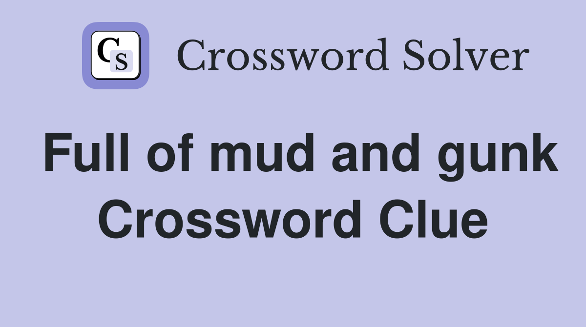 Full of mud and gunk - Crossword Clue Answers - Crossword Solver