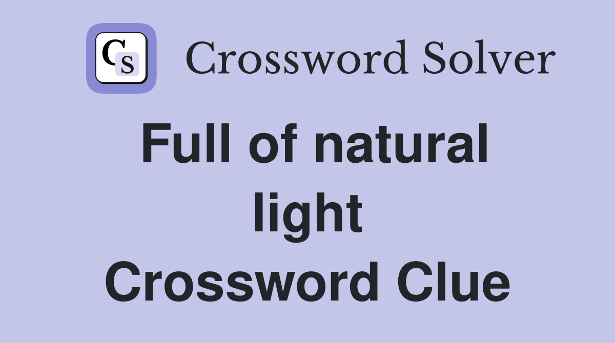 Full of natural light Crossword Clue