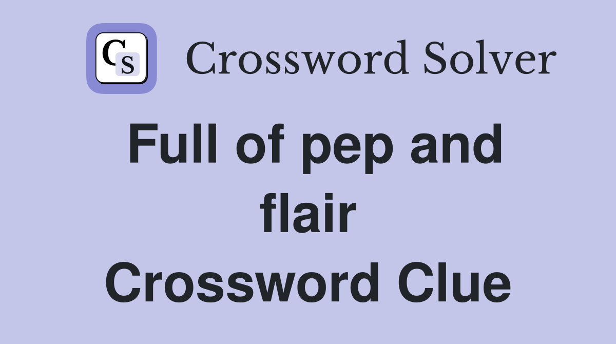 Full of pep and flair Crossword Clue