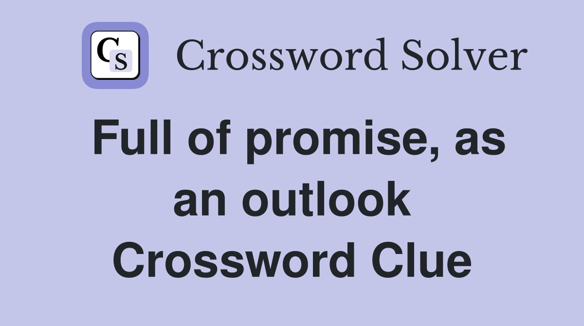 Full of promise, as an outlook Crossword Clue