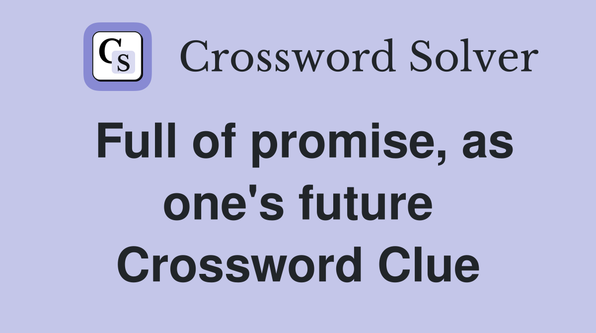 Full of promise, as one's future Crossword Clue
