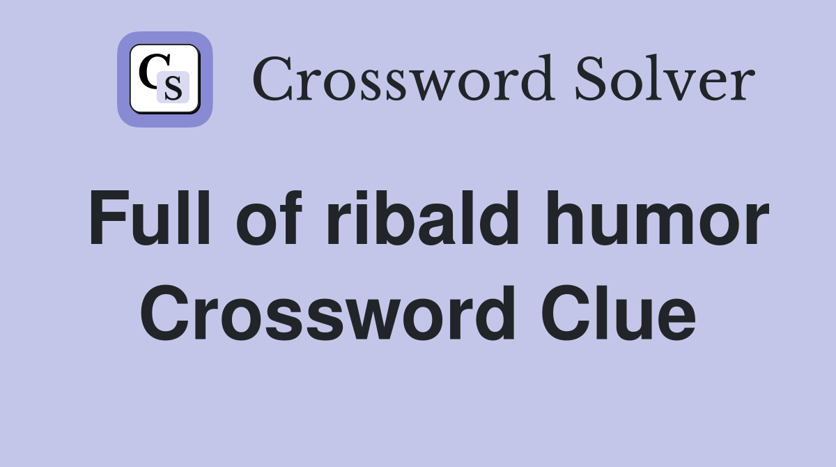 Full of ribald humor Crossword Clue