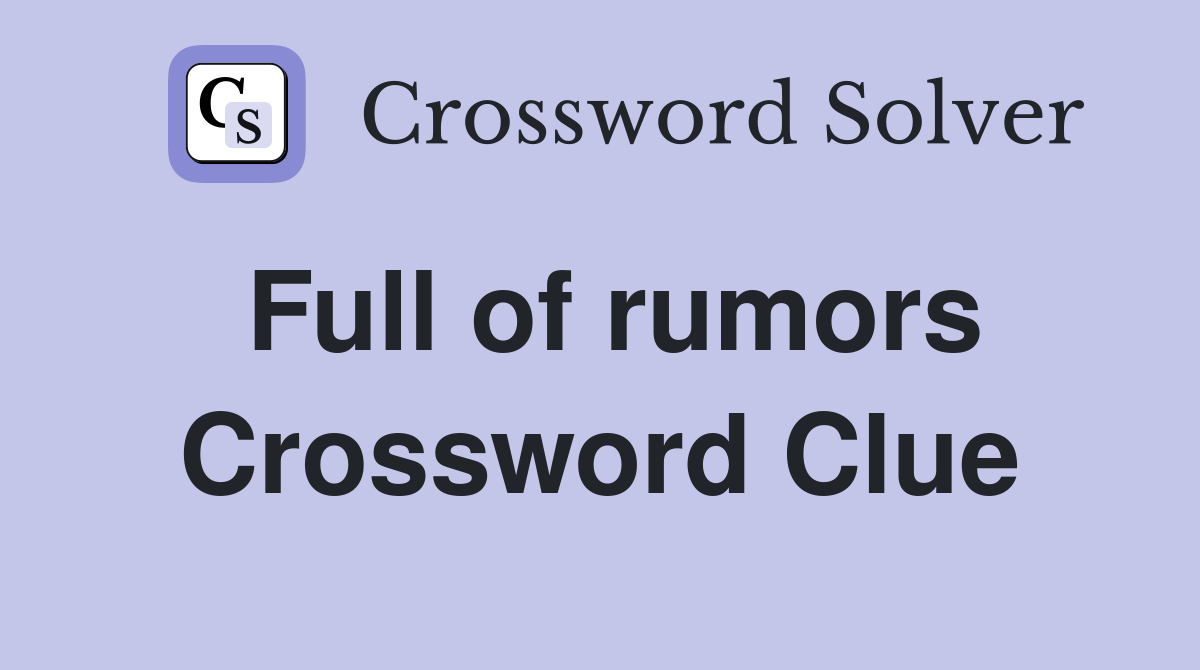 Full of rumors Crossword Clue