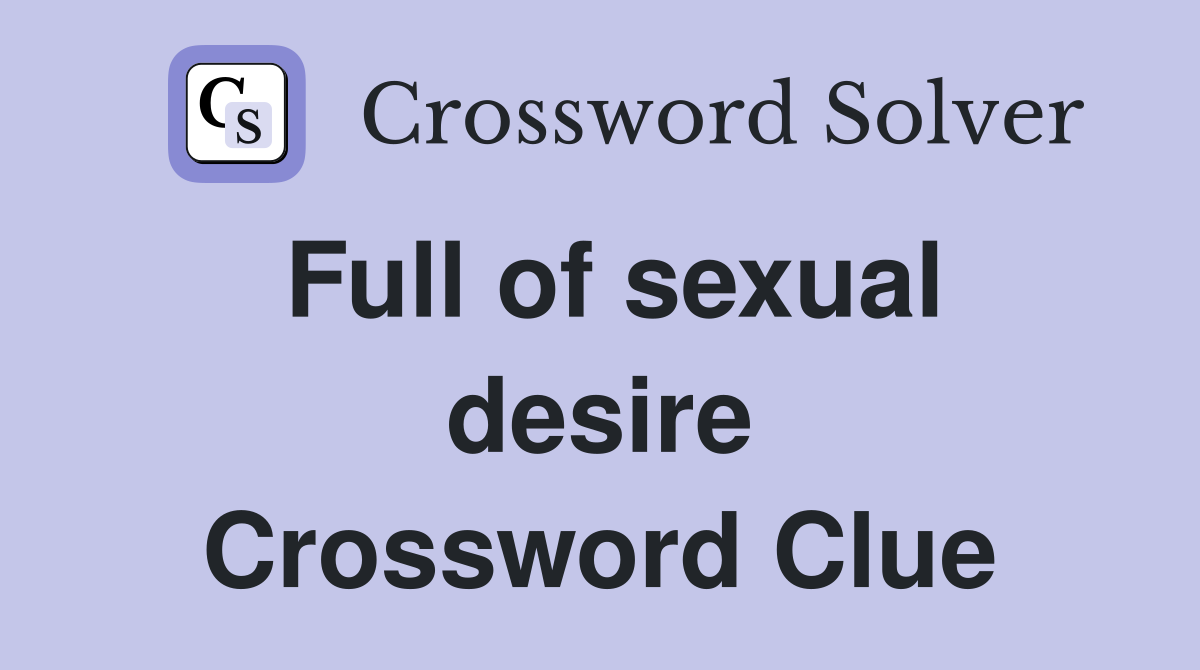 Full of sexual desire Crossword Clue