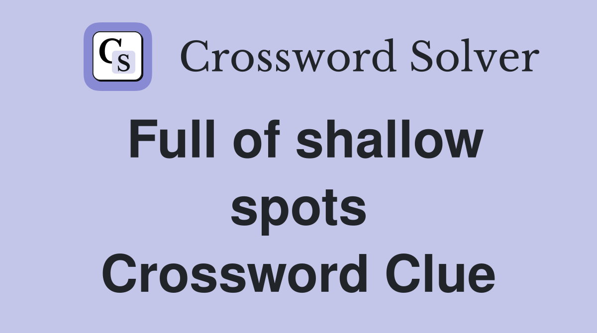 Full of shallow spots Crossword Clue