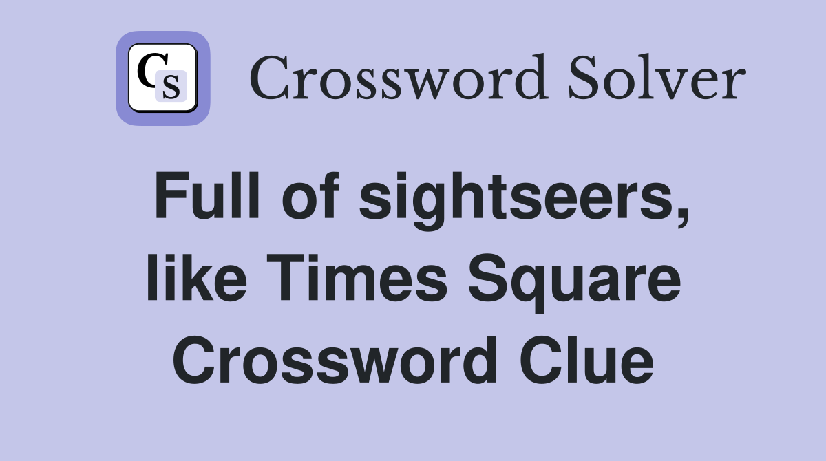 Full of sightseers, like Times Square Crossword Clue