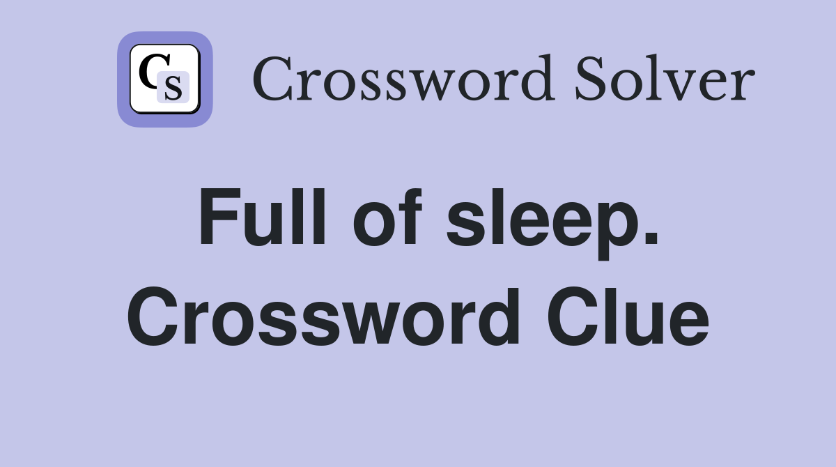 Full of sleep. Crossword Clue