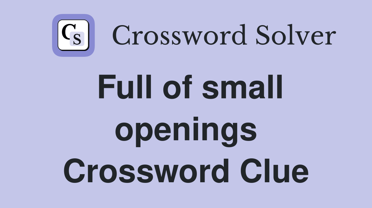 Full of small openings Crossword Clue