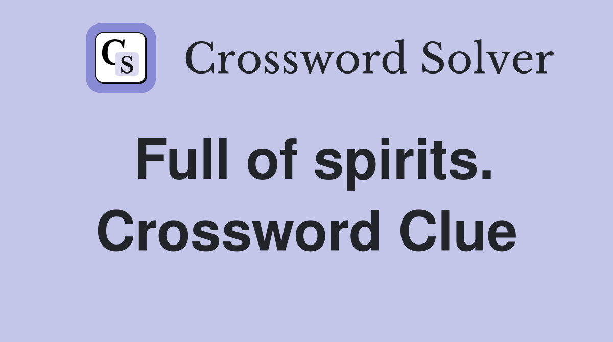 Full of spirits. Crossword Clue