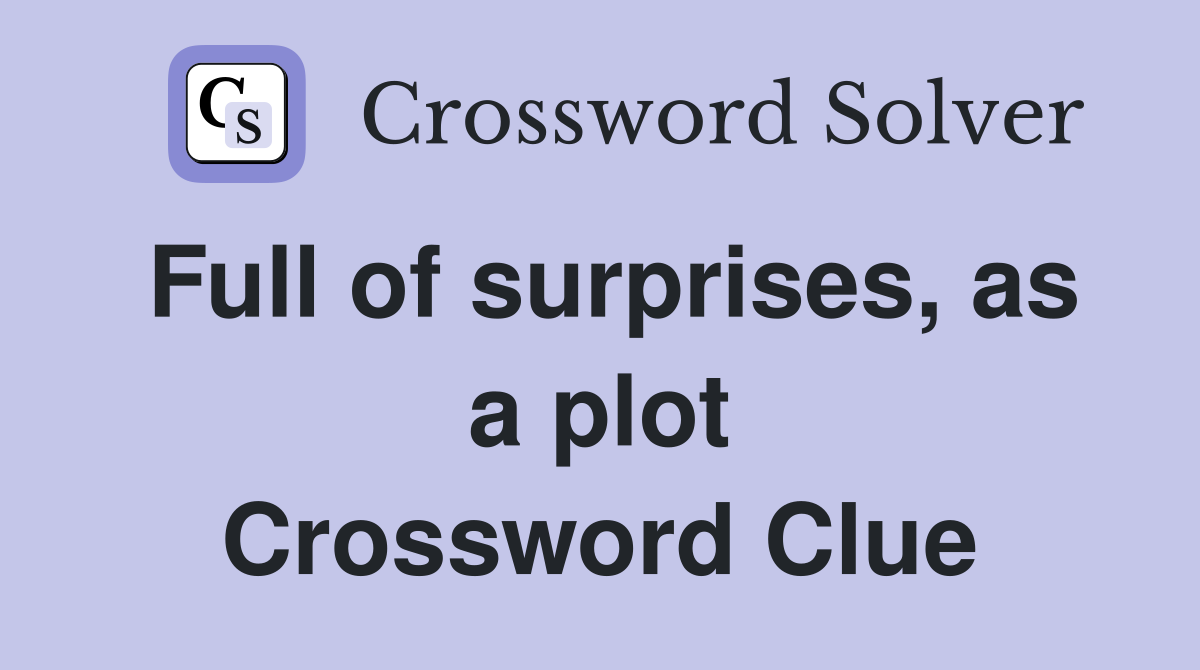 Full of surprises, as a plot Crossword Clue