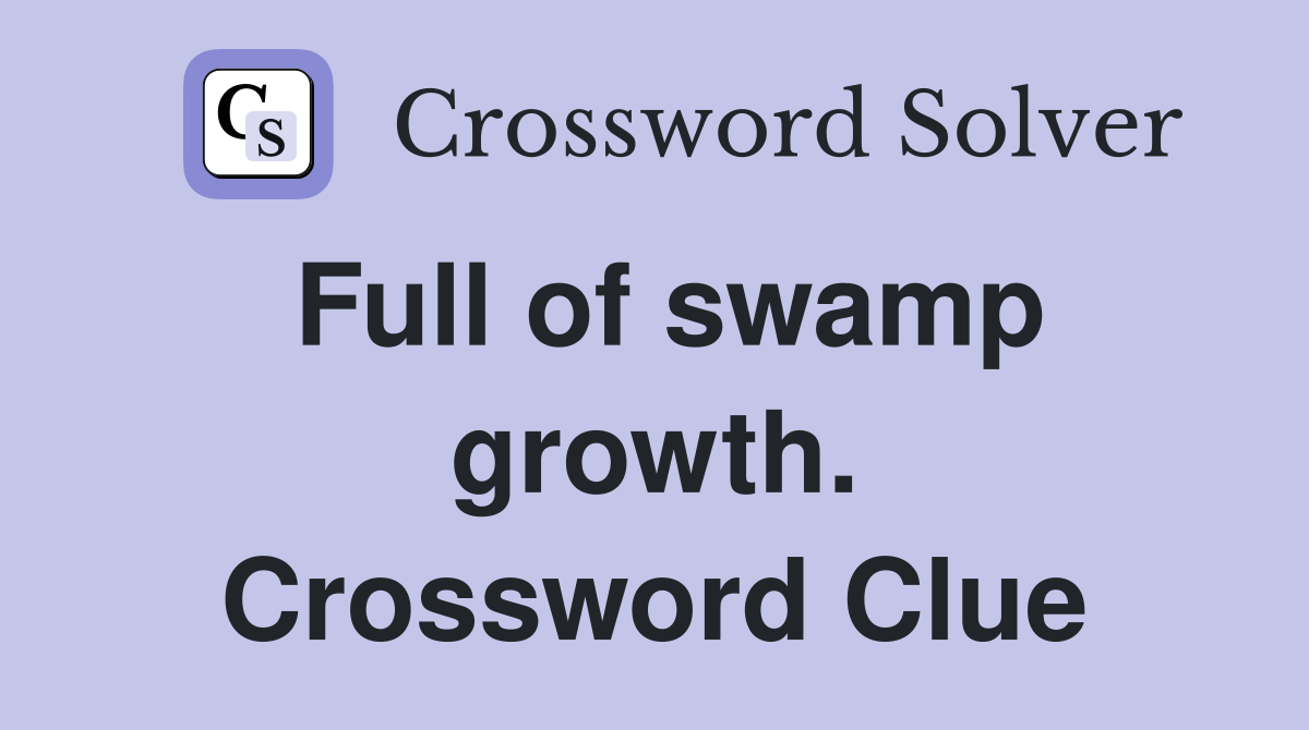 Full of swamp growth. Crossword Clue