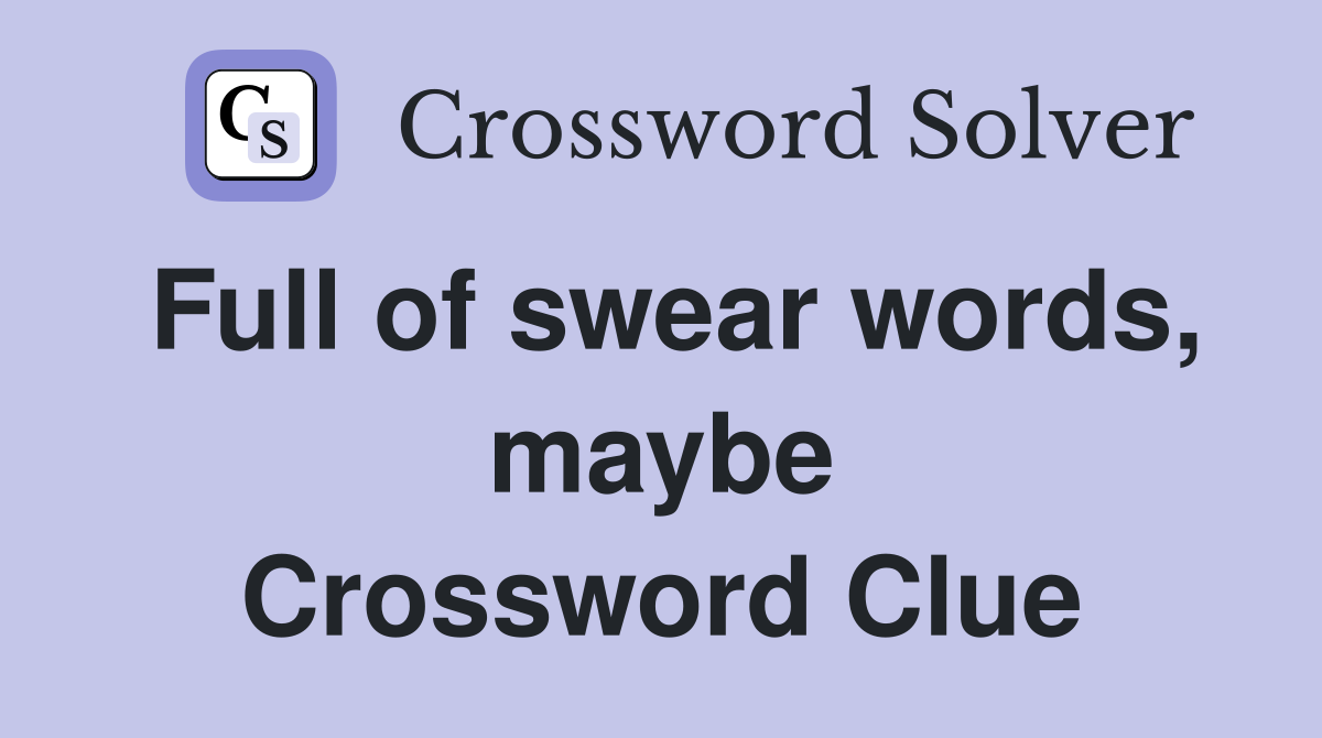 Full of swear words, maybe Crossword Clue