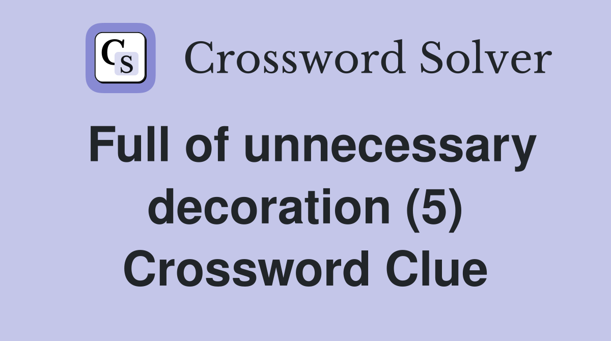 Full of unnecessary decoration (5) Crossword Clue