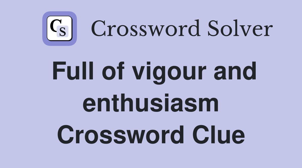 Full of vigour and enthusiasm Crossword Clue