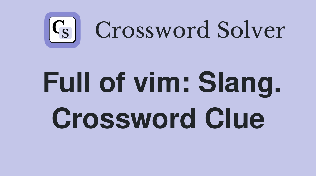 Full of vim: Slang. Crossword Clue