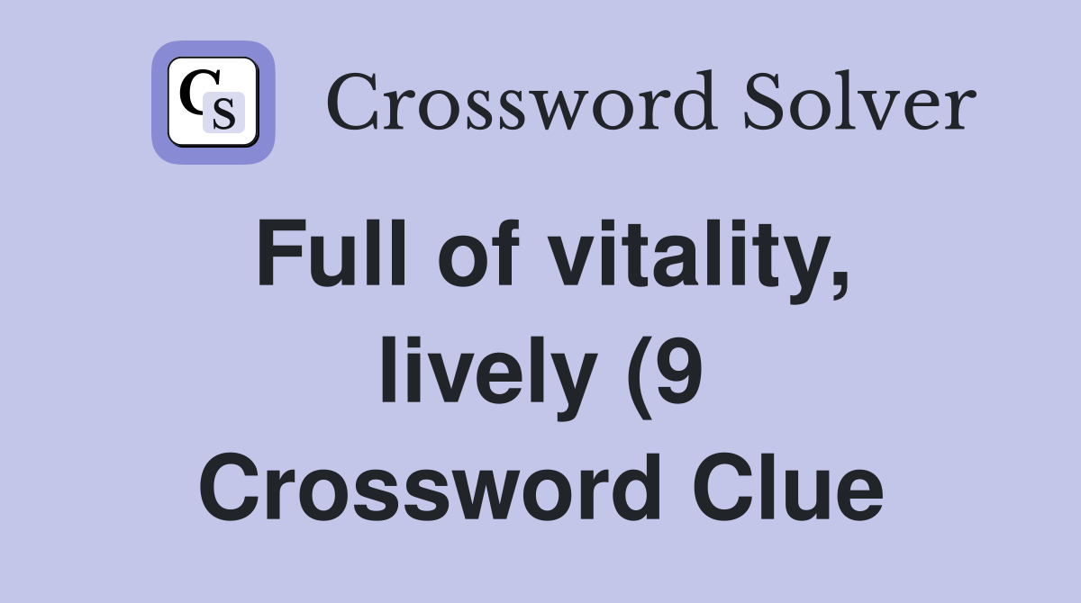 Full of vitality lively (9) Crossword Clue Answers Crossword Solver Full of vitality lively (9) Crossword Clue Answers Crossword Solver