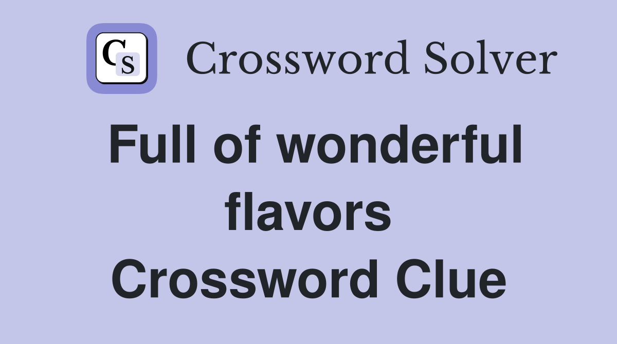 Full of wonderful flavors Crossword Clue