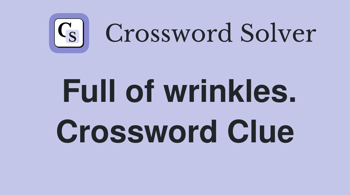 Full of wrinkles. Crossword Clue