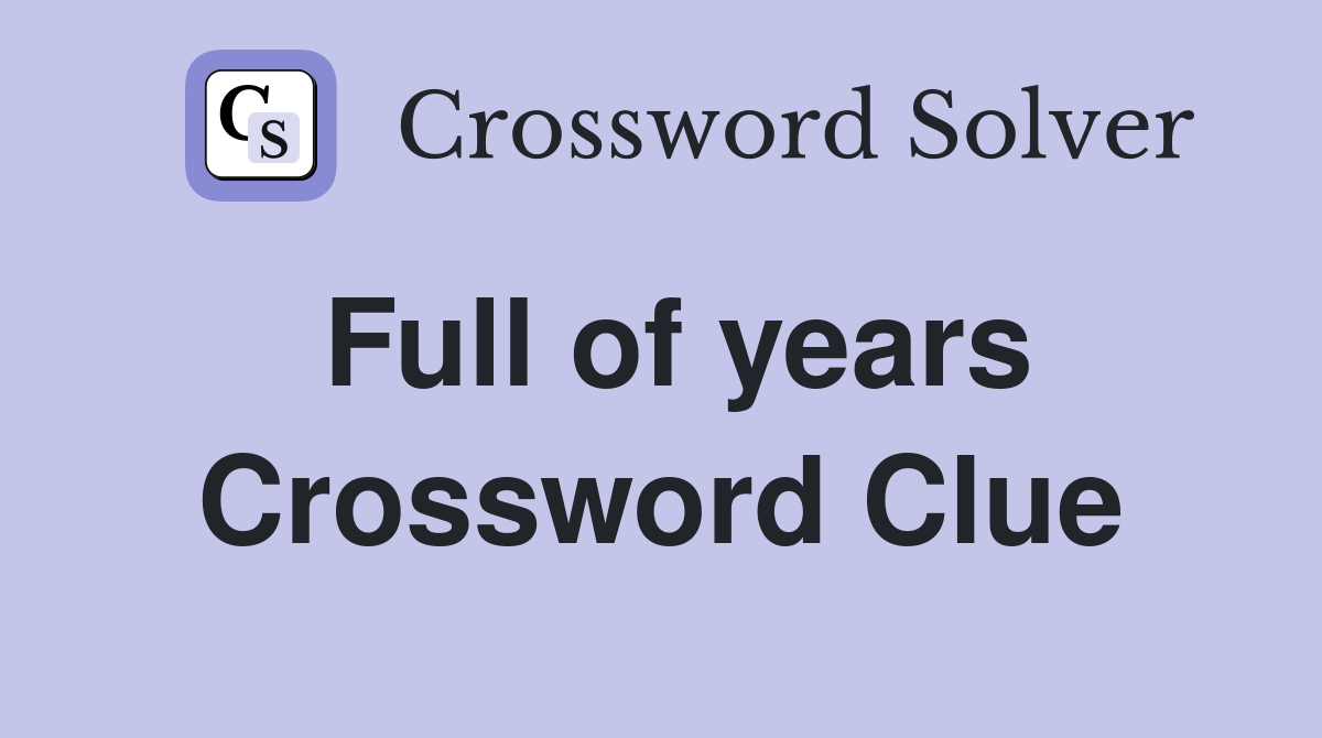 Full of years Crossword Clue