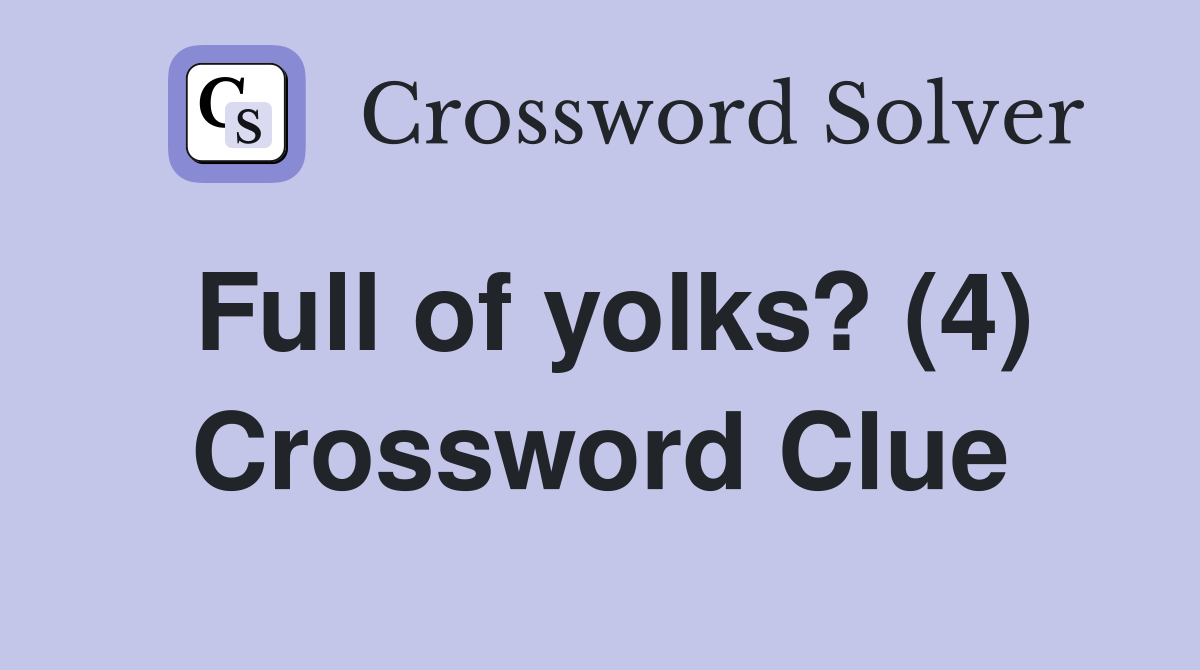 Full of yolks? (4) Crossword Clue
