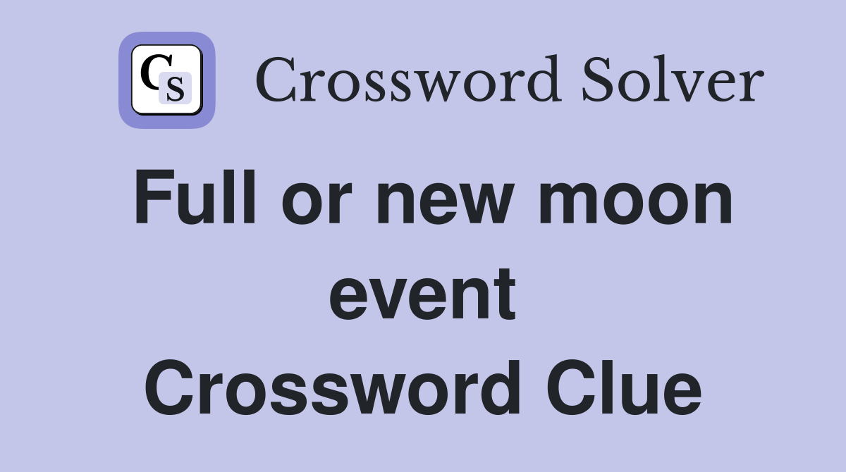 Full or new moon event Crossword Clue