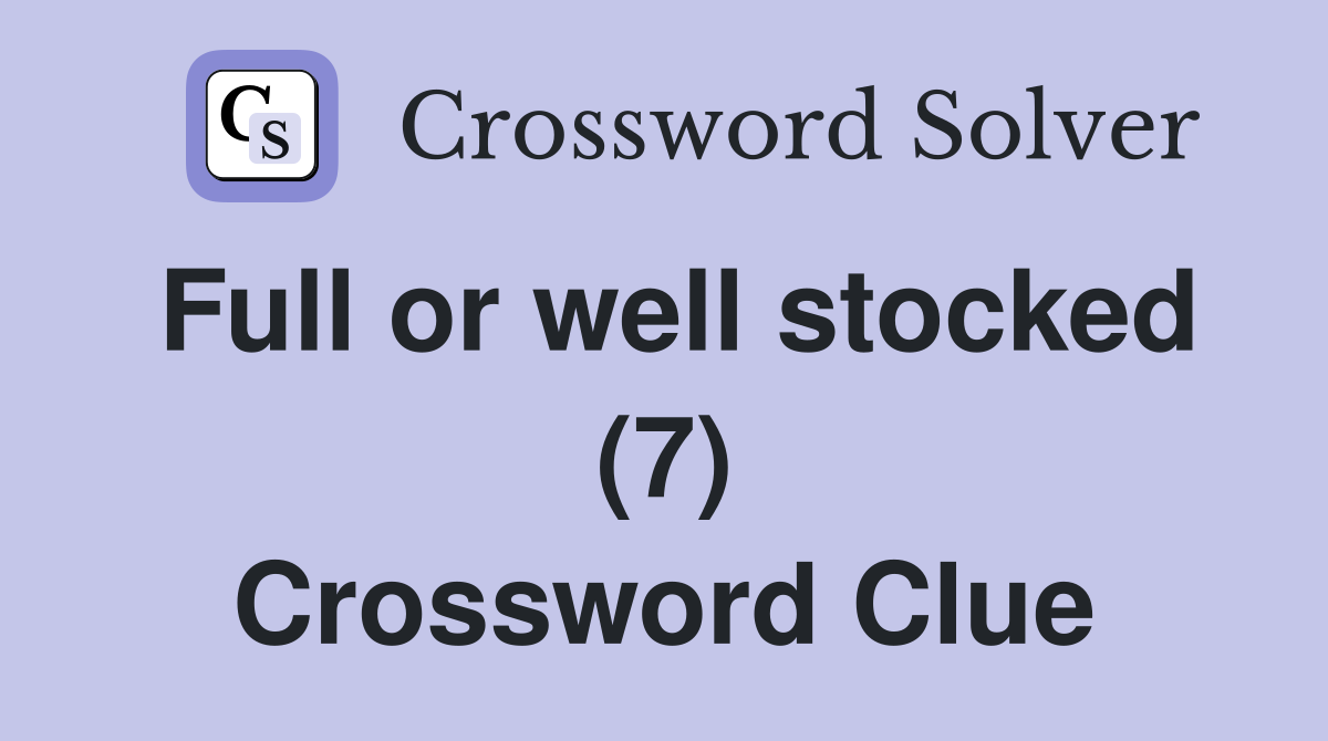Full or well stocked (7) Crossword Clue