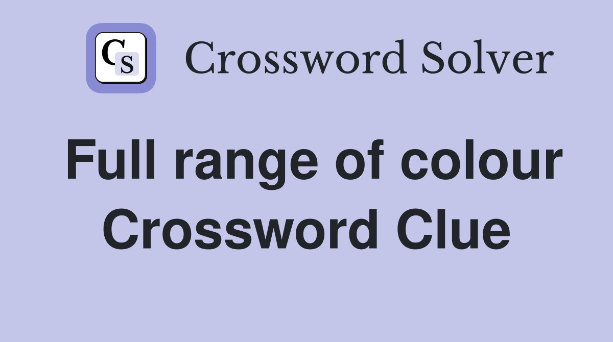Full range of colour Crossword Clue