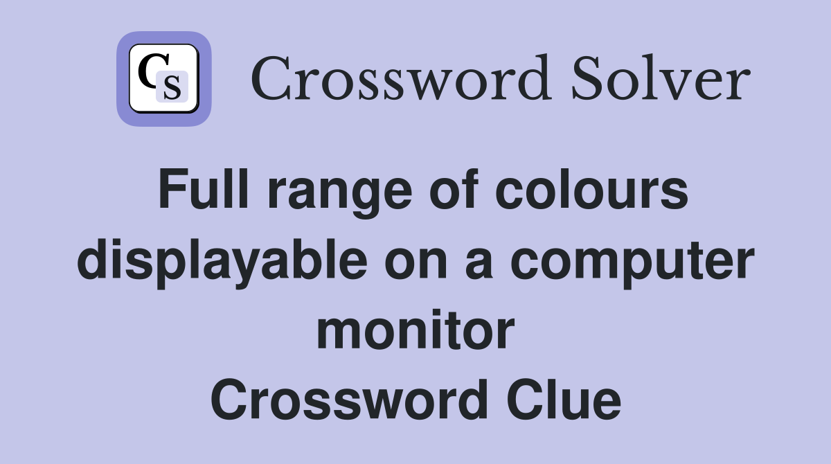 Full range of colours displayable on a computer monitor Crossword Clue