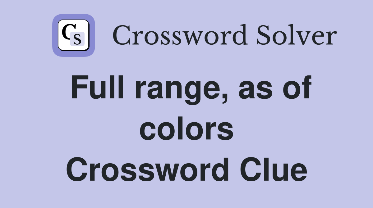 Full range, as of colors Crossword Clue