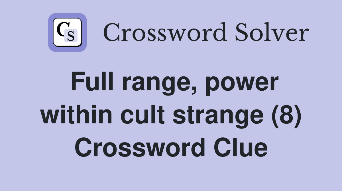 Full range, power within cult strange (8) Crossword Clue
