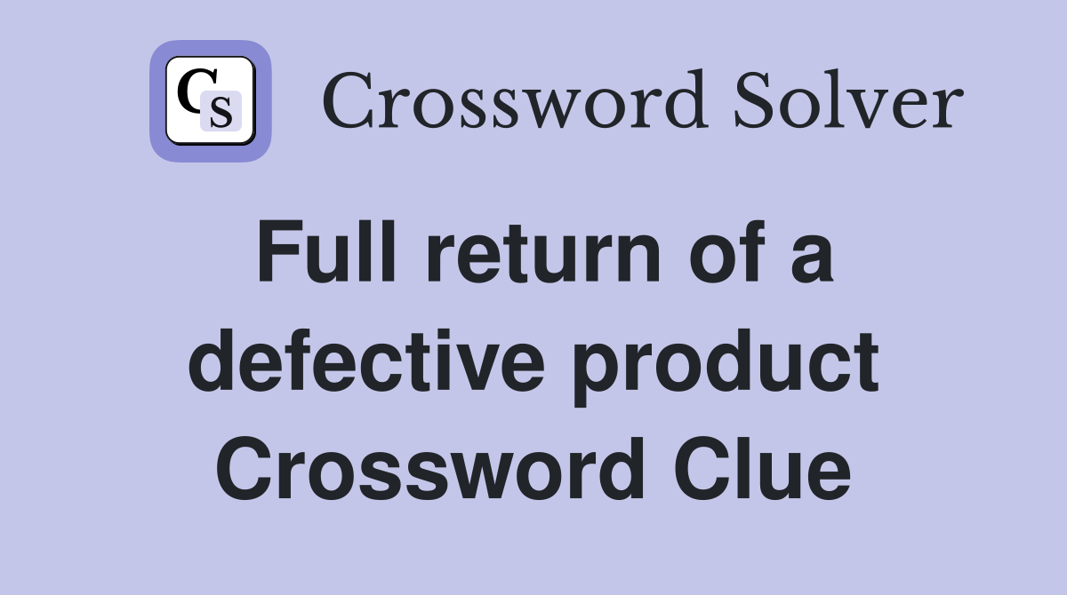 Full return of a defective product Crossword Clue