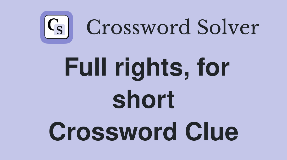 Full rights, for short Crossword Clue